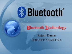 Bluetooth Technology Rajesh Kumar SDE RTTC RAJPURA What