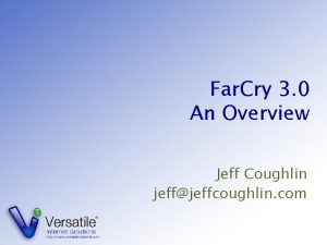Far Cry 3 0 An Overview Jeff Coughlin