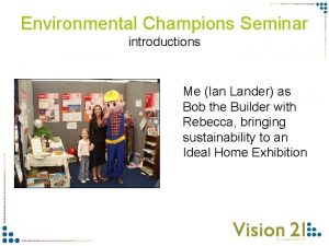 Environmental Champions Seminar introductions Me Ian Lander as