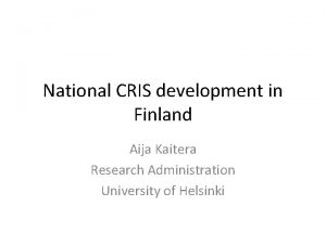 National CRIS development in Finland Aija Kaitera Research