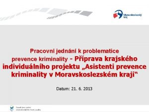 Pracovn jednn k problematice prevence kriminality Pprava krajskho