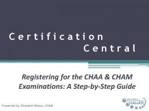 Certification Central Registering for the CHAA CHAM Examinations