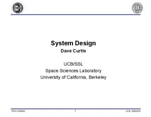 System Design Dave Curtis UCBSSL Space Sciences Laboratory