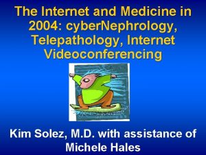 The Internet and Medicine in 2004 cyber Nephrology