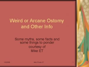 Weird or Arcane Ostomy and Other Info Some
