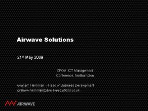 Airwave Solutions 21 st May 2009 CFOA ICT