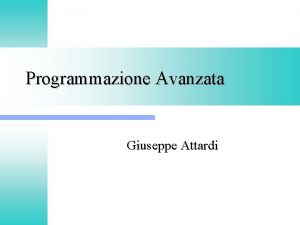 Programmazione Avanzata Giuseppe Attardi Introduzione l Preoccupazioni per