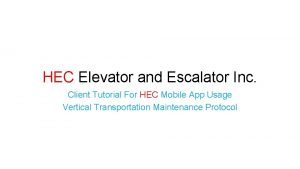 HEC Elevator and Escalator Inc Client Tutorial For