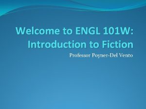Welcome to ENGL 101 W Introduction to Fiction