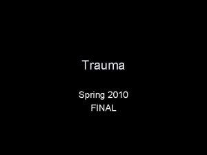 Trauma Spring 2010 FINAL Some Trauma Stats 1