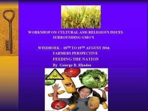 WORKSHOP ON CULTURAL AND RELIGIOUS ISSUES SURROUNDING GMOS