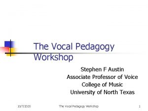 The Vocal Pedagogy Workshop Stephen F Austin Associate