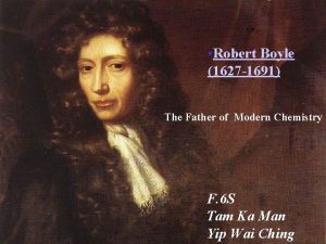 Robert Boyle 1627 1691 The Father of Modern