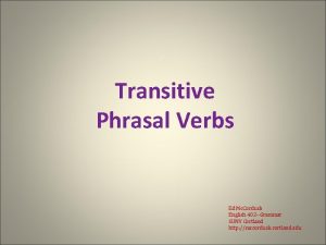 Transitive Phrasal Verbs Ed Mc Corduck English 402