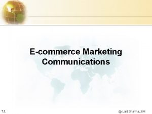 Ecommerce Marketing Communications 7 1 Lalit Sharma JIM