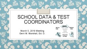 SCHOOL DATA TEST COORDINATORS March 5 2019 Meeting