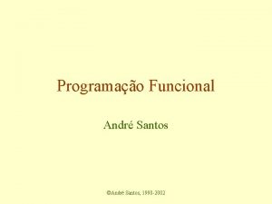 Programao Funcional Andr Santos Andr Santos 1998 2002