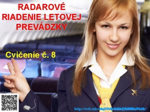 RADAROV RIADENIE LETOVEJ PREVDZKY Cvienie 8 http web