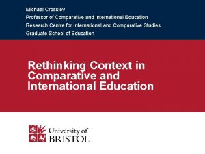 Michael Crossley Professor of Comparative and International Education