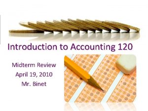 Introduction to Accounting 120 Midterm Review April 19