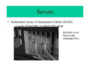 Servers Redundant Array of Inexpensive Disks RAID A