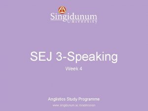 Anglistics Study Programme SEJ 3 Speaking Week 4