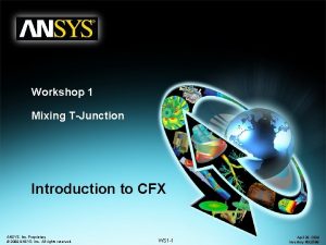 Workshop 1 Mixing TJunction Introduction to CFX ANSYS