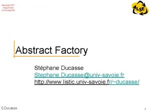 Abstract Factory Stphane Ducasse Stephane Ducasseunivsavoie fr http