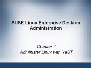 SUSE Linux Enterprise Desktop Administration Chapter 4 Administer