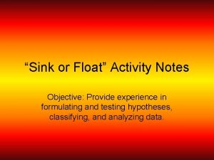 Sink or Float Activity Notes Objective Provide experience