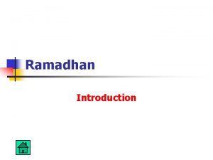 Ramadhan Introduction Ramadhan Introduction n In Islam a