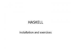 HASKELL Installation and exercises Installation http www haskell
