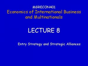 MGRECON 401 Economics of International Business and Multinationals