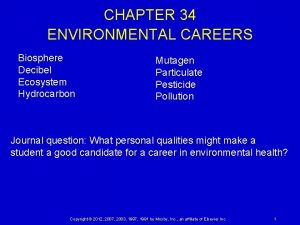 CHAPTER 34 ENVIRONMENTAL CAREERS Biosphere Decibel Ecosystem Hydrocarbon