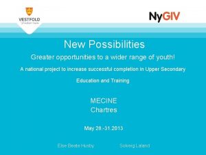 New Possibilities Greater opportunities to a wider range