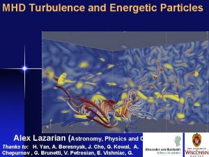 MHD Turbulence and Energetic Particles Alex Lazarian Astronomy