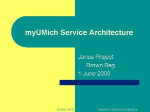 my UMich Service Architecture Janus Project Brown Bag