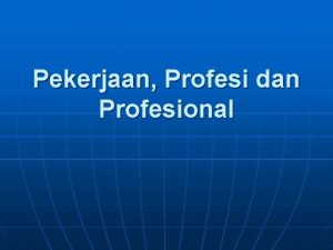 Pekerjaan Profesi dan Profesional Manusia dan kebutuhannya n