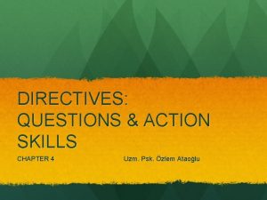 DIRECTIVES QUESTIONS ACTION SKILLS CHAPTER 4 Uzm Psk