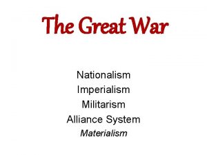 Nationalism imperialism militarism Nationalism imperialism militarism