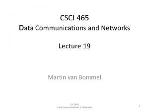 CSCI 465 Data Communications and Networks Lecture 19