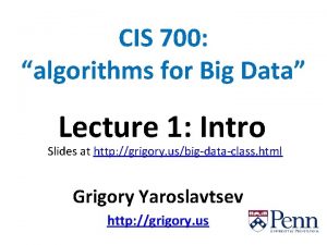 CIS 700 algorithms for Big Data Lecture 1