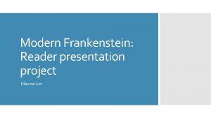 Modern Frankenstein Reader presentation project Mavise Lin Starts