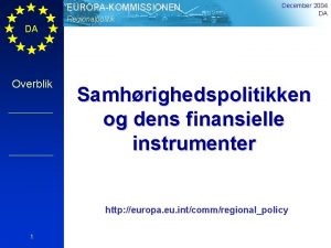 EUROPAKOMMISSIONEN Regionalpolitik December 2004 DA DA Overblik Samhrighedspolitikken