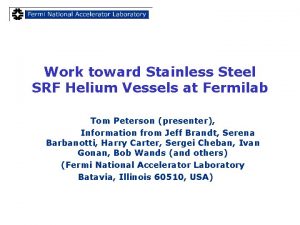 Work toward Stainless Steel SRF Helium Vessels at