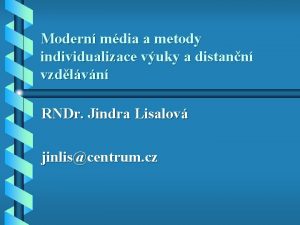 Modern mdia a metody individualizace vuky a distann