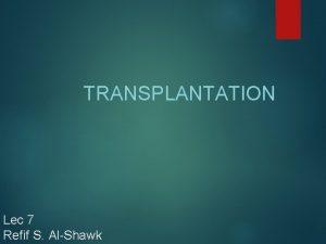 TRANSPLANTATION Lec 7 Refif S AlShawk For number