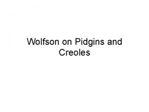 Wolfson on Pidgins and Creoles Inadequacies of definition