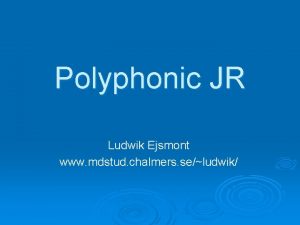 Polyphonic JR Ludwik Ejsmont www mdstud chalmers seludwik