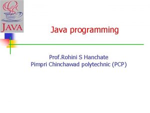 Java programming Prof Rohini S Hanchate Pimpri Chinchawad